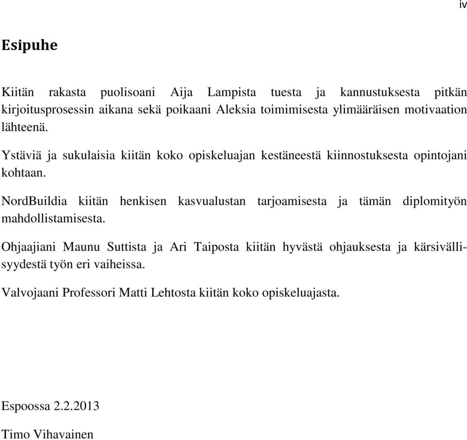 NordBuildia kiitän henkisen kasvualustan tarjoamisesta ja tämän diplomityön mahdollistamisesta.