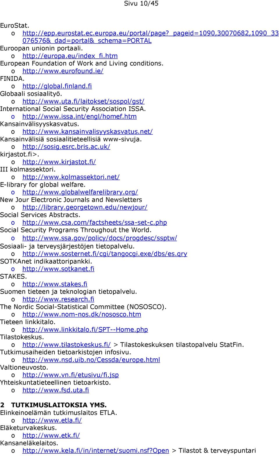 fi/laitkset/sspl/gst/ Internatinal Scial Security Assciatin ISSA. http://www.issa.int/engl/hmef.htm Kansainvälisyyskasvatus. http://www.kansainvalisyyskasvatus.