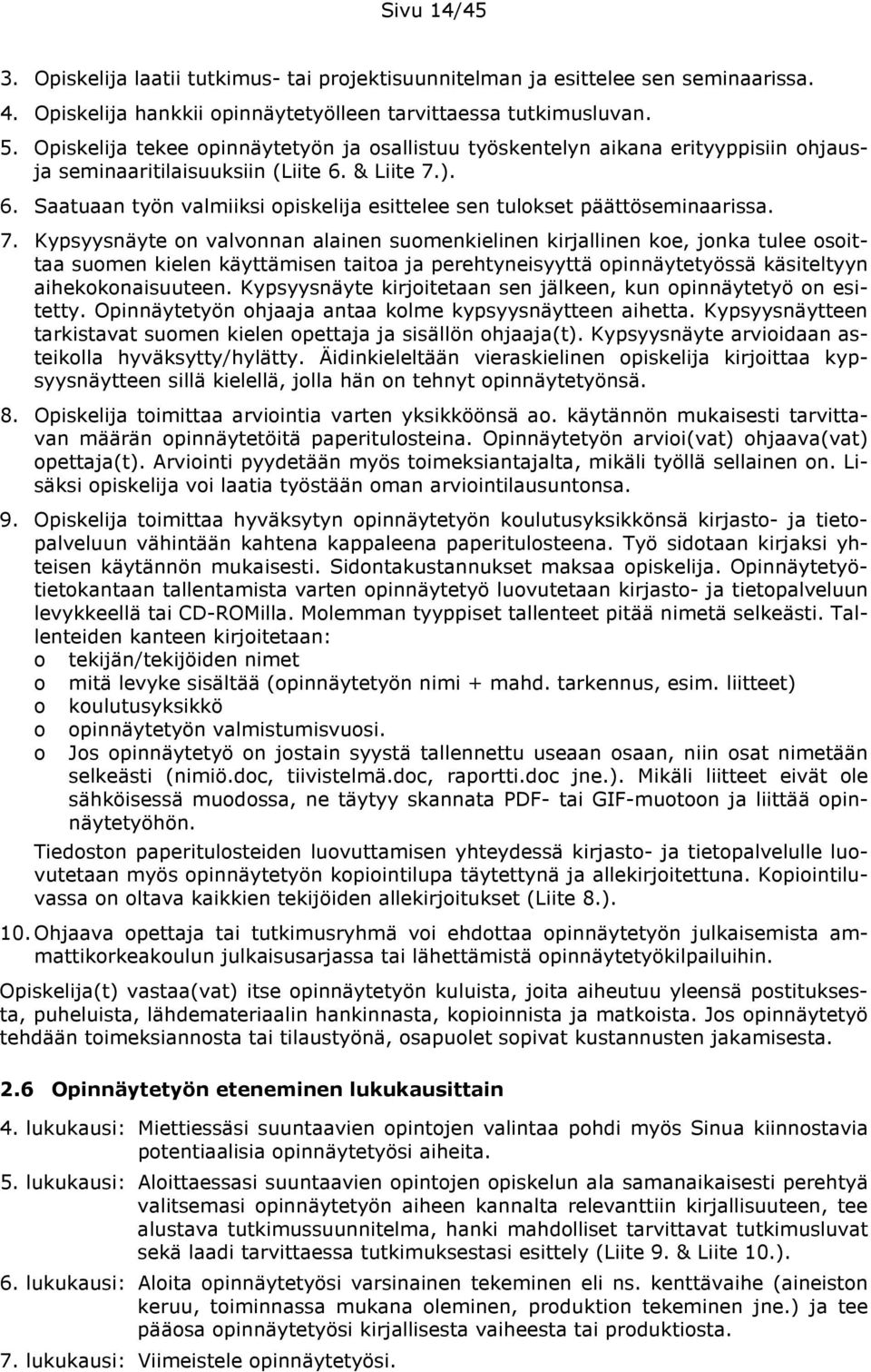 7. Kypsyysnäyte n valvnnan alainen sumenkielinen kirjallinen ke, jnka tulee sittaa sumen kielen käyttämisen taita ja perehtyneisyyttä pinnäytetyössä käsiteltyyn aihekknaisuuteen.