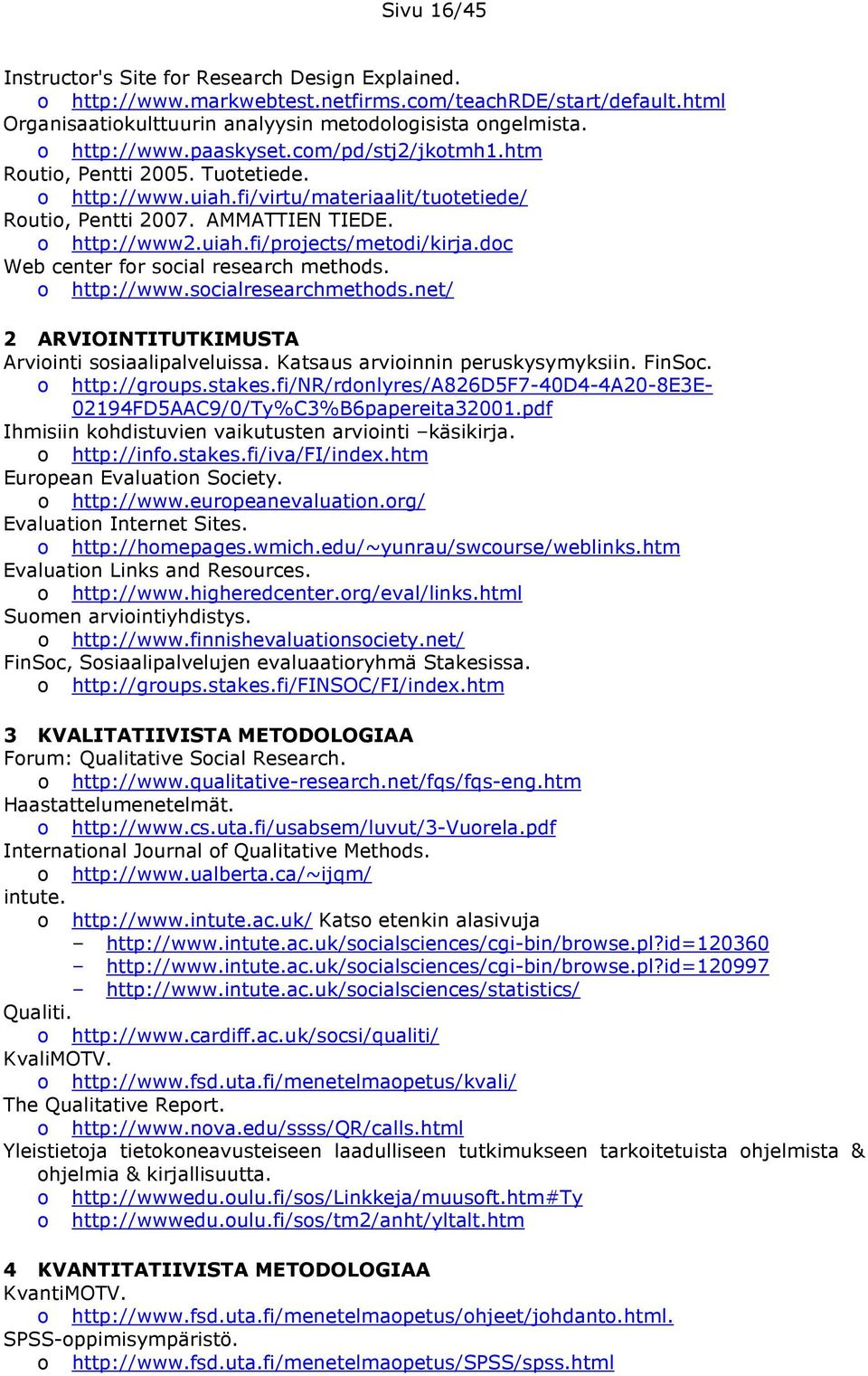 dc Web center fr scial research methds. http://www.scialresearchmethds.net/ 2 ARVIOINTITUTKIMUSTA Arviinti ssiaalipalveluissa. Katsaus arviinnin peruskysymyksiin. FinSc. http://grups.stakes.