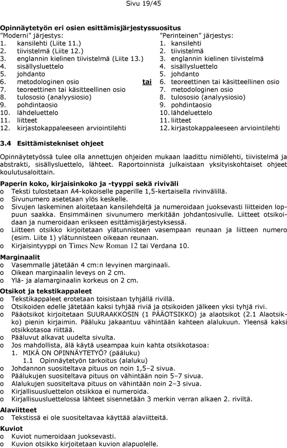 tereettinen tai käsitteellinen si 7. metdlginen si 8. tulssi (analyysisi) 8. tulssi (analyysisi) 9. phdintasi 9. phdintasi 10. lähdeluettel 10. lähdeluettel 11. liitteet 11. liitteet 12.