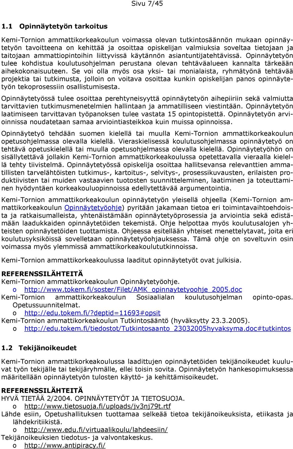 ammattipintihin liittyvissä käytännön asiantuntijatehtävissä. Opinnäytetyön tulee khdistua kulutushjelman perustana levan tehtäväalueen kannalta tärkeään aihekknaisuuteen.