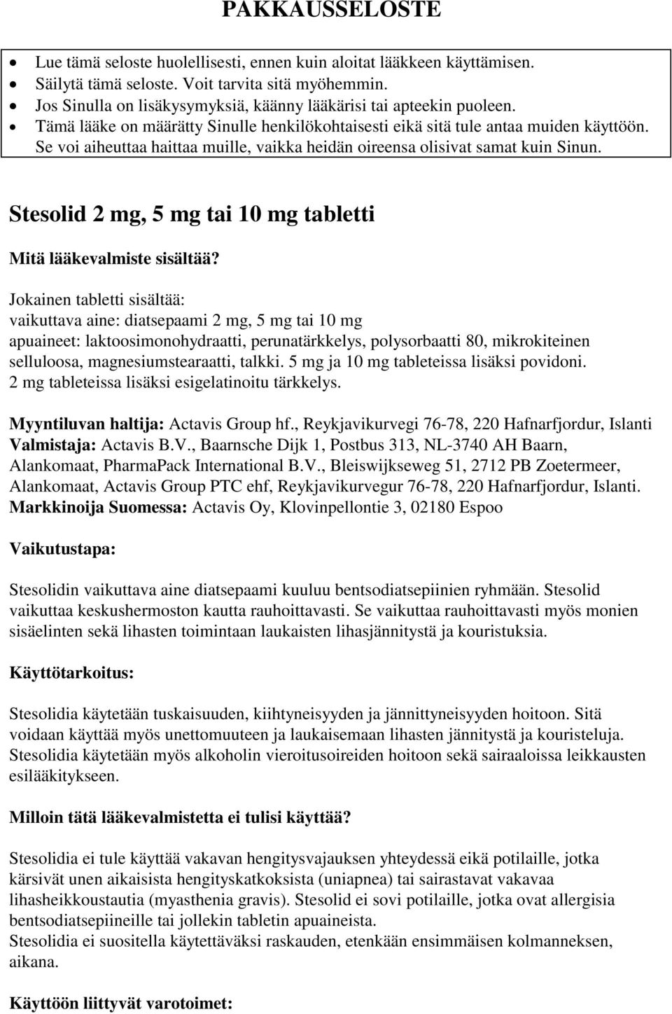 Se voi aiheuttaa haittaa muille, vaikka heidän oireensa olisivat samat kuin Sinun. Stesolid 2 mg, 5 mg tai 10 mg tabletti Mitä lääkevalmiste sisältää?