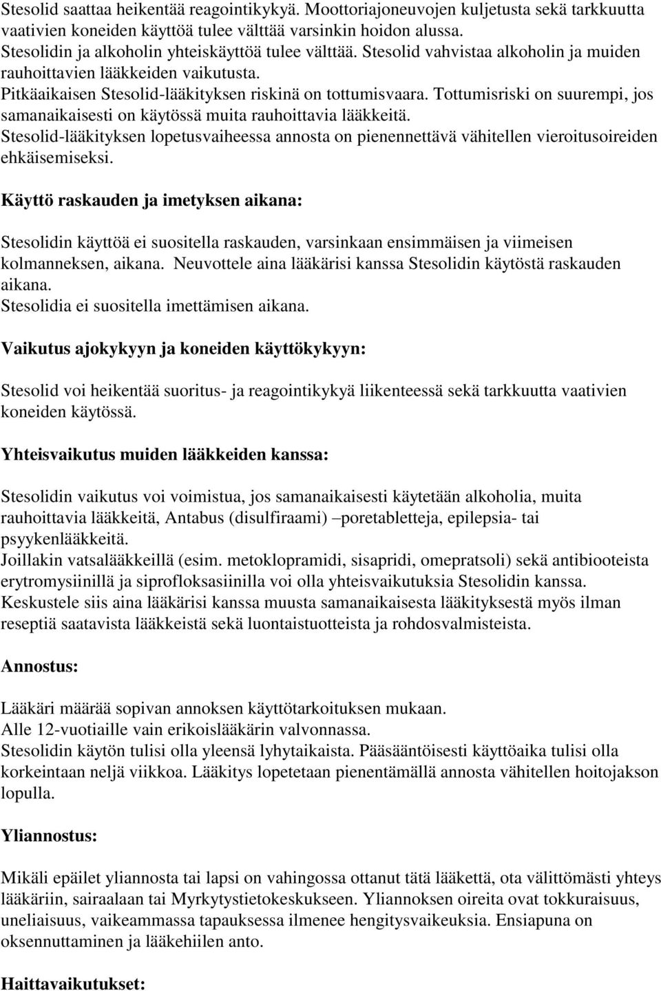 Tottumisriski on suurempi, jos samanaikaisesti on käytössä muita rauhoittavia lääkkeitä. Stesolid-lääkityksen lopetusvaiheessa annosta on pienennettävä vähitellen vieroitusoireiden ehkäisemiseksi.