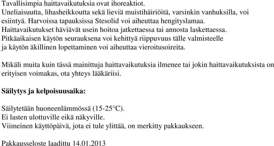 Pitkäaikaisen käytön seurauksena voi kehittyä riippuvuus tälle valmisteelle ja käytön äkillinen lopettaminen voi aiheuttaa vieroitusoireita.
