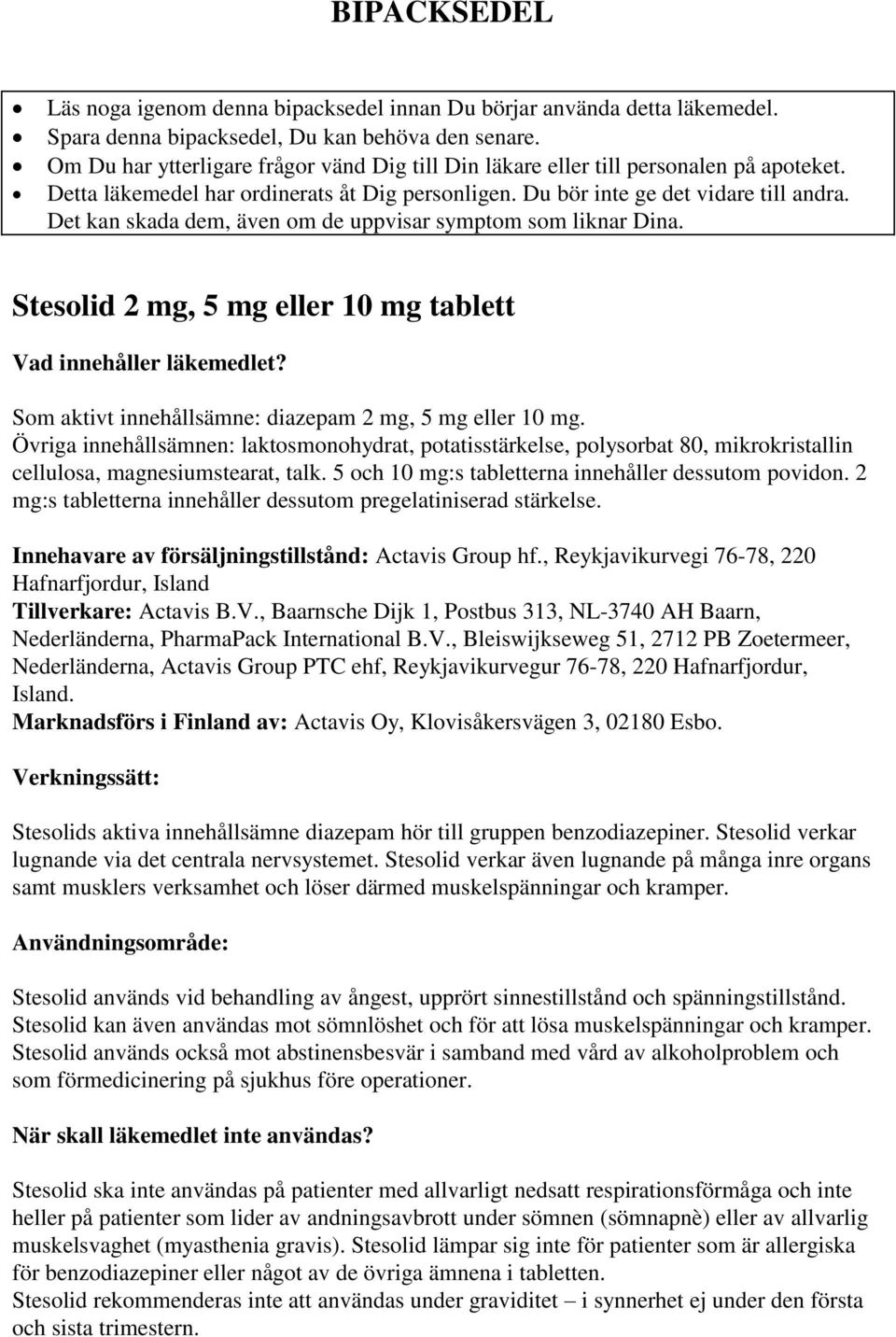 Det kan skada dem, även om de uppvisar symptom som liknar Dina. Stesolid 2 mg, 5 mg eller 10 mg tablett Vad innehåller läkemedlet? Som aktivt innehållsämne: diazepam 2 mg, 5 mg eller 10 mg.