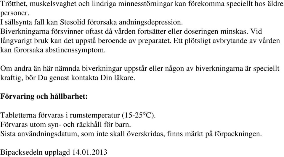 Ett plötsligt avbrytande av vården kan förorsaka abstinenssymptom.
