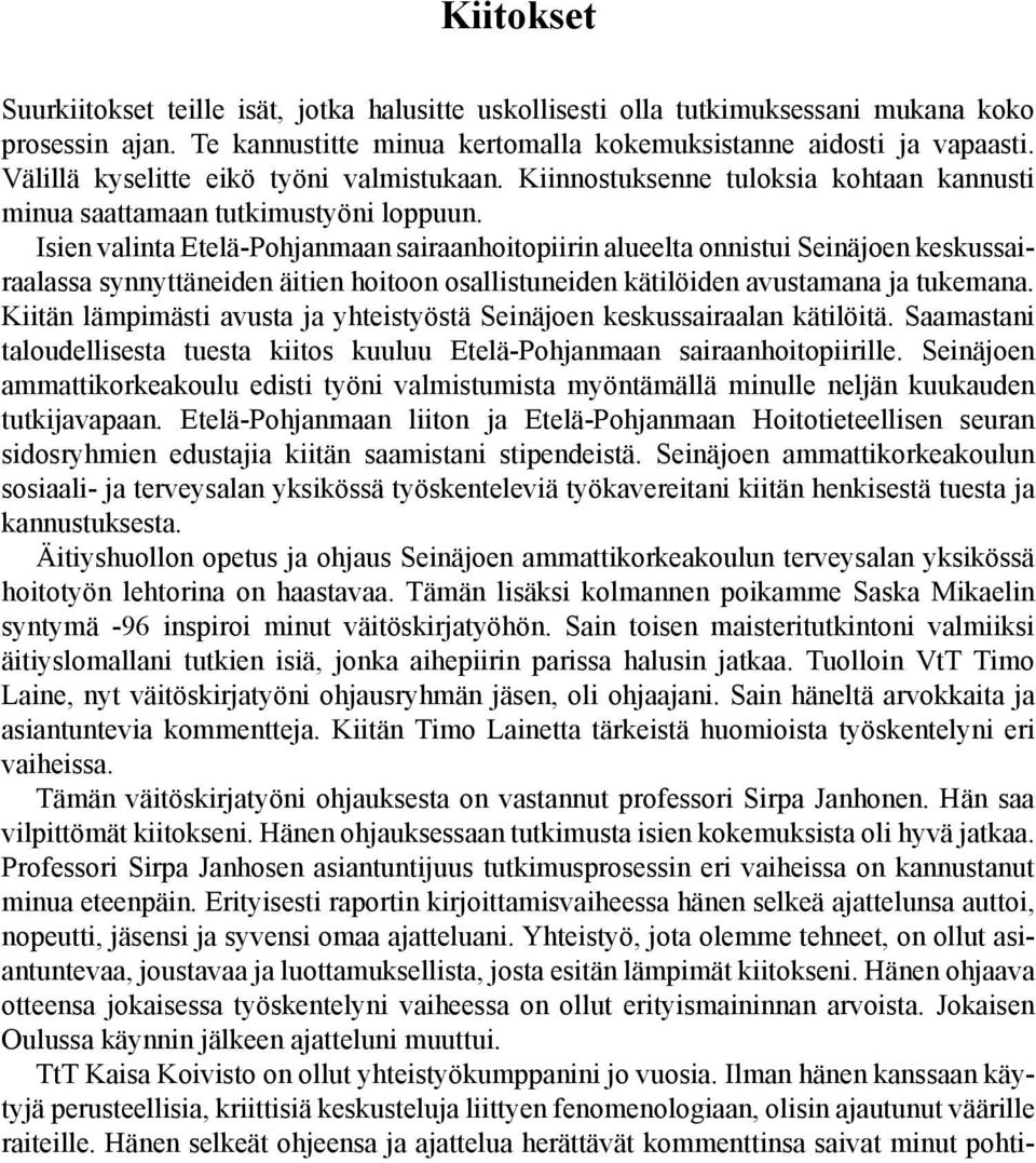 Isien valinta Etelä-Pohjanmaan sairaanhoitopiirin alueelta onnistui Seinäjoen keskussairaalassa synnyttäneiden äitien hoitoon osallistuneiden kätilöiden avustamana ja tukemana.