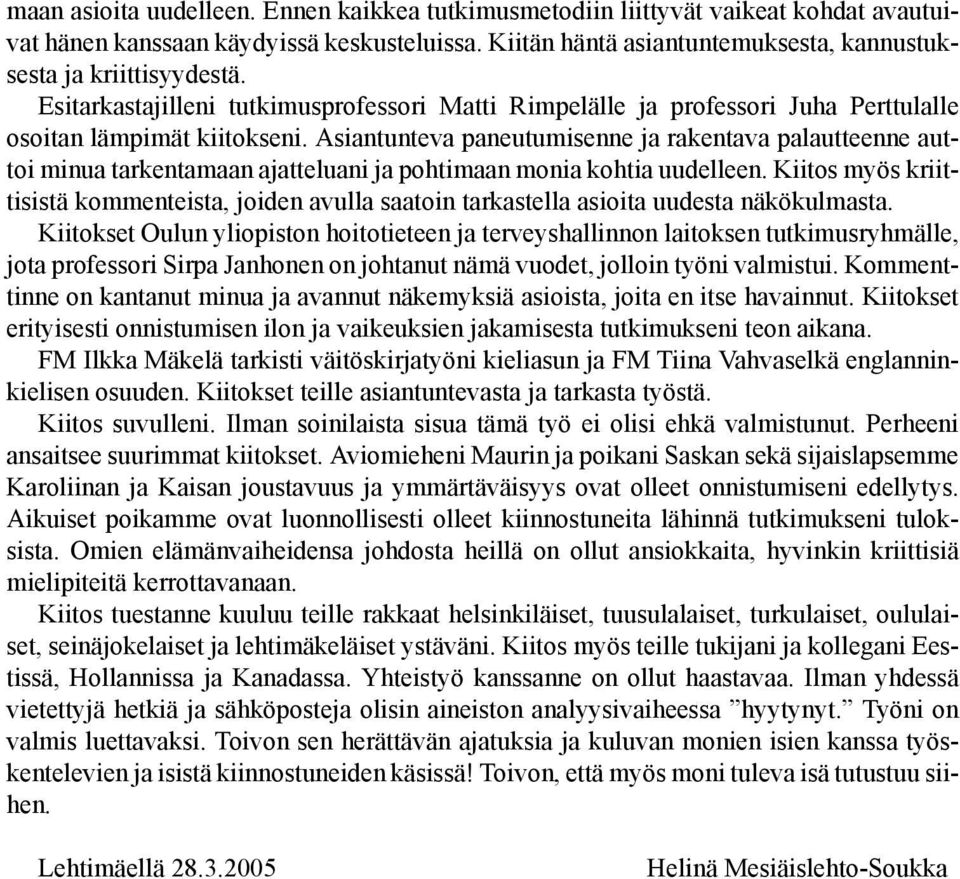 Asiantunteva paneutumisenne ja rakentava palautteenne auttoi minua tarkentamaan ajatteluani ja pohtimaan monia kohtia uudelleen.