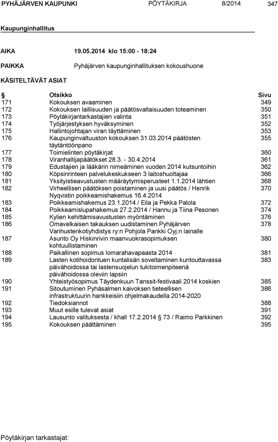 Pöytäkirjantarkastajien valinta 351 174 Työjärjestyksen hyväksyminen 352 175 Hallintojohtajan viran täyttäminen 353 176 Kaupunginvaltuuston kokouksen 31.03.