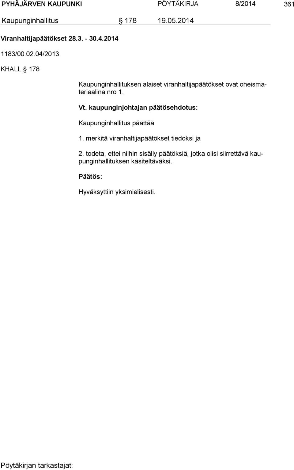 04/2013 KHALL 178 Kaupunginhallituksen alaiset viranhaltijapäätökset ovat oheis materiaalina nro 1.