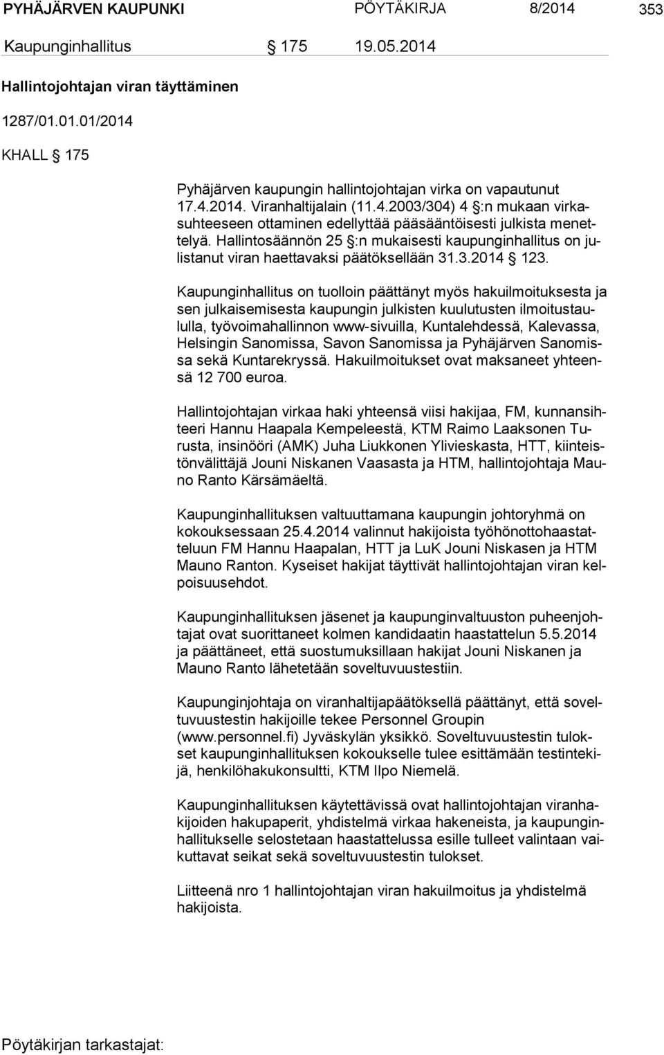 Hallintosäännön 25 :n mukaisesti kaupunginhallitus on julis ta nut vi ran haettavaksi päätöksellään 31.3.2014 123.