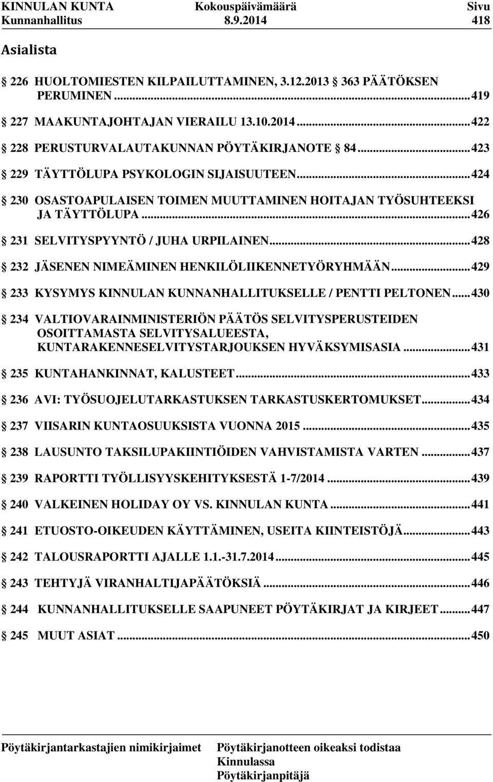 .. 428 232 JÄSENEN NIMEÄMINEN HENKILÖLIIKENNETYÖRYHMÄÄN... 429 233 KYSYMYS KINNULAN KUNNANHALLITUKSELLE / PENTTI PELTONEN.