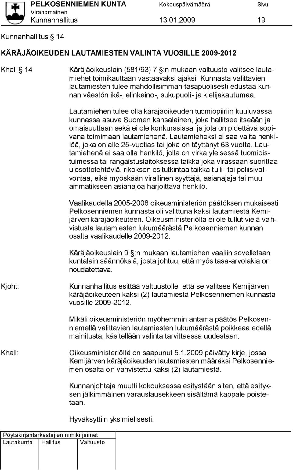 Kunnasta valittavien lautamiesten tulee mahdollisimman tasapuolisesti edustaa kunnan väestön ikä-, elinkeino-, sukupuoli- ja kielijakautumaa.