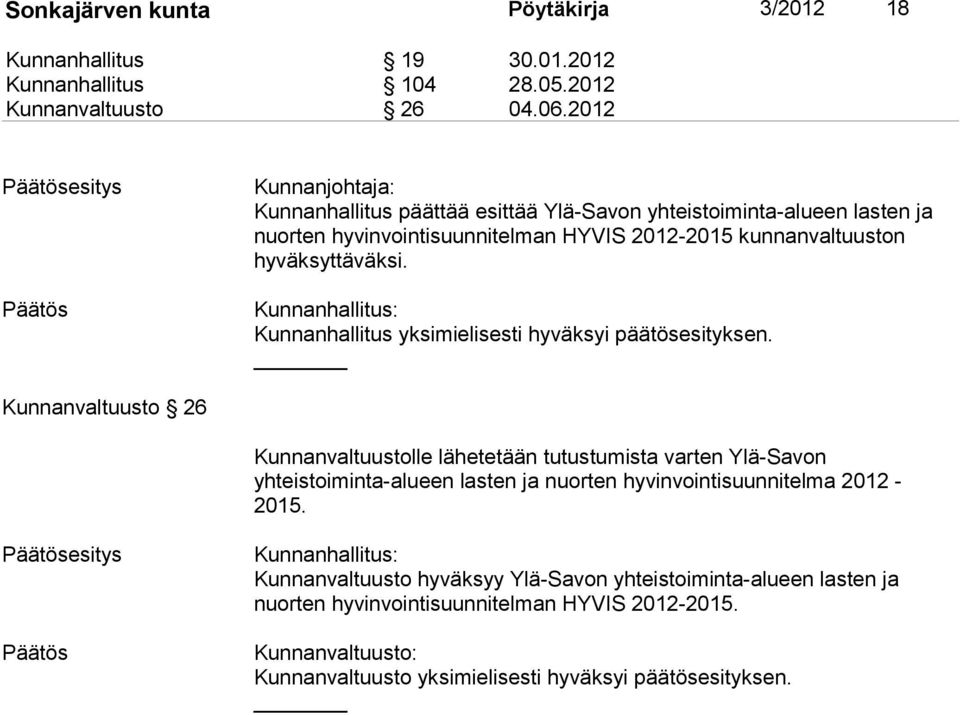 hyväksyttäväksi. yksimielisesti hyväksyi päätösesityksen.