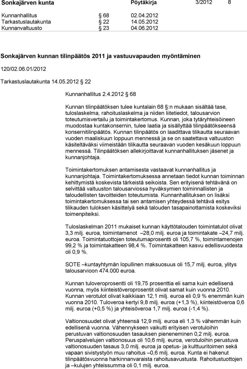 Kunnan, joka tytäryhteisöineen muodostaa kuntakonsernin, tulee laatia ja sisällyttää tilinpäätökseensä konsernitilinpäätös.