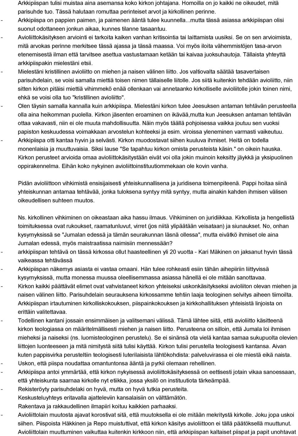 Avioliittokäsityksen arviointi ei tarkoita kaiken vanhan kritisointia tai laittamista uusiksi. Se on sen arvioimista, mitä arvokas perinne merkitsee tässä ajassa ja tässä maassa.