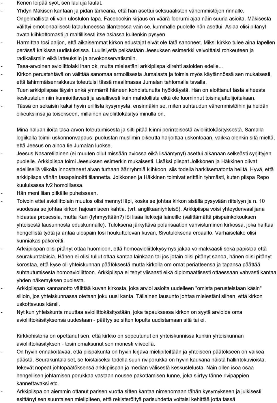 Asiaa olisi pitänyt avata kiihkottomasti ja maltillisesti itse asiassa kuitenkin pysyen. Harmittaa tosi paljon, että aikaisemmat kirkon edustajat eivät ole tätä sanoneet.