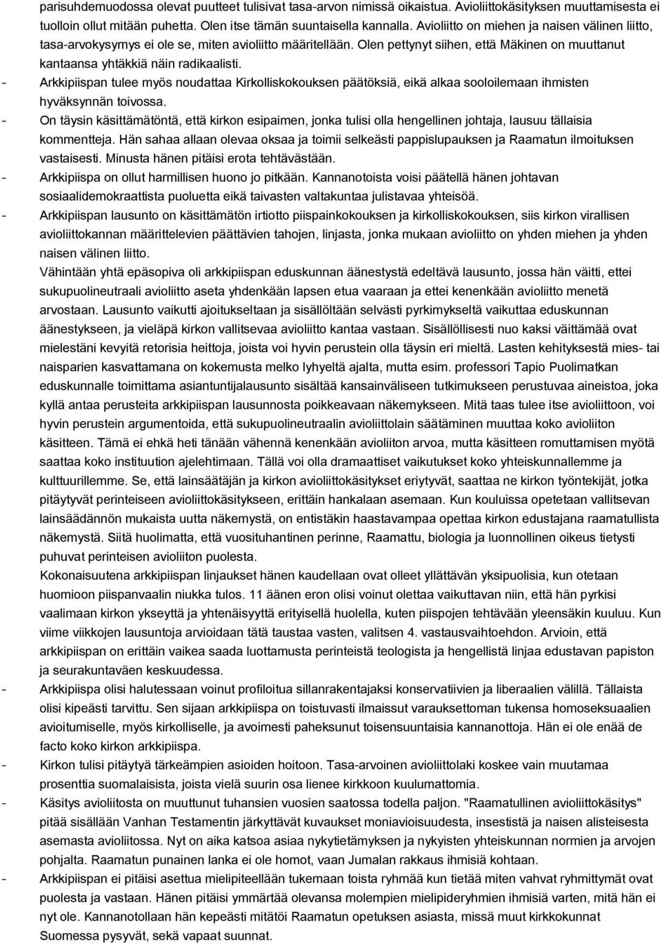 Arkkipiispan tulee myös noudattaa Kirkolliskokouksen päätöksiä, eikä alkaa sooloilemaan ihmisten hyväksynnän toivossa.