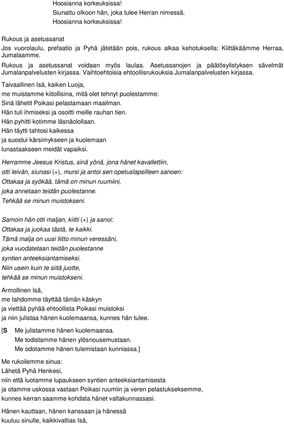 Asetussanojen ja päätösylistyksen sävelmät Jumalanpalvelusten kirjassa. Vaihtoehtoisia ehtoollisrukouksia Jumalanpalvelusten kirjassa.