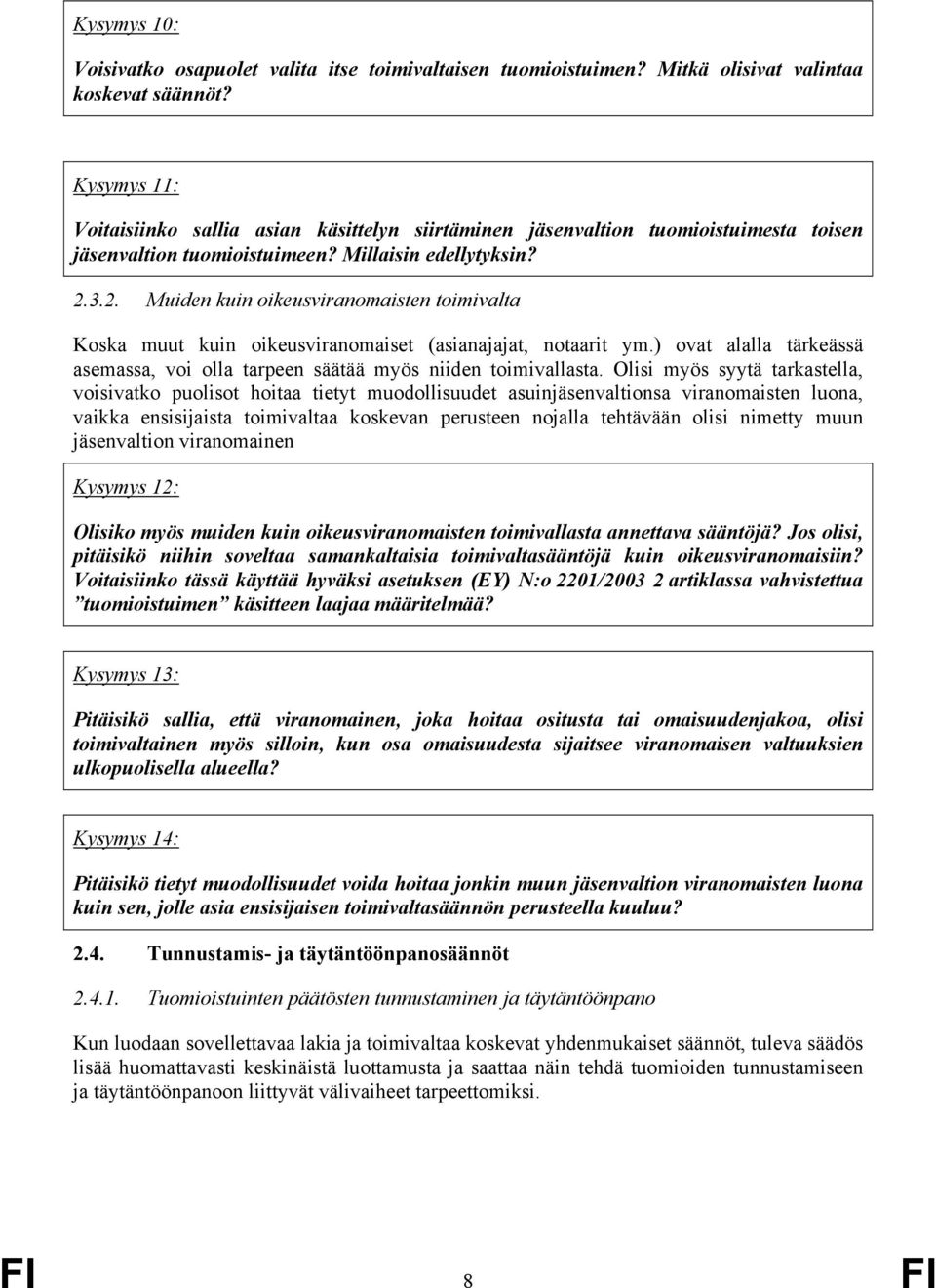 3.2. Muiden kuin oikeusviranomaisten toimivalta Koska muut kuin oikeusviranomaiset (asianajajat, notaarit ym.) ovat alalla tärkeässä asemassa, voi olla tarpeen säätää myös niiden toimivallasta.