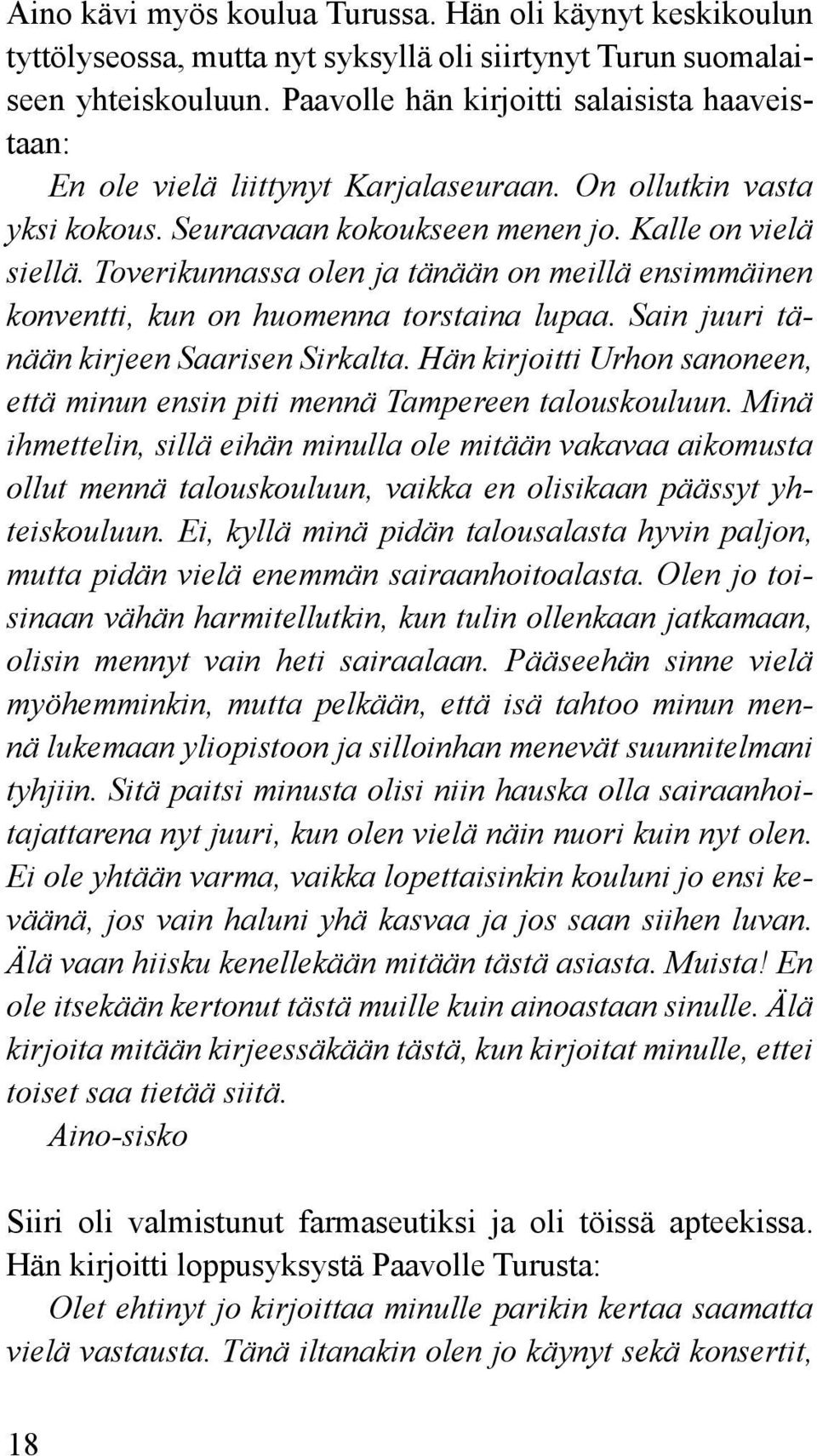 Toverikunnassa olen ja tänään on meillä ensimmäinen konventti, kun on huomenna torstaina lupaa. Sain juuri tänään kirjeen Saarisen Sirkalta.