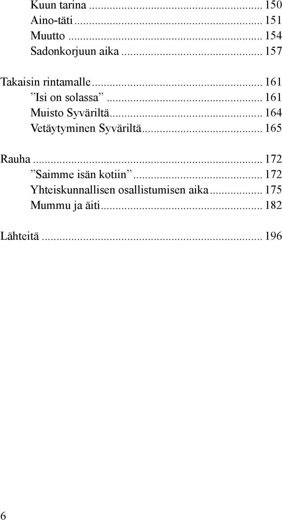 .. 164 Vetäytyminen Syväriltä... 165 Rauha... 172 Saimme isän kotiin.