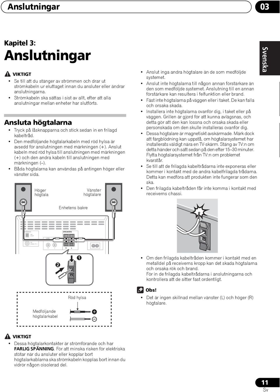 Den medföljande högtalarkabeln med röd hylsa är avsedd för anslutningen med märkningen (+).