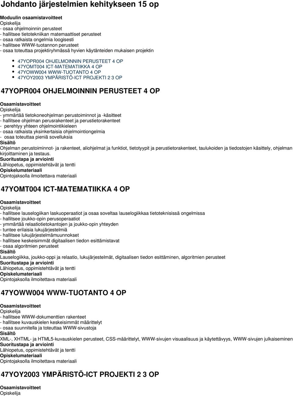 47YOY200 YMPÄRISTÖ-ICT PROJEKTI 2 OP 47YOPR004 OHJELMOINNIN PERUSTEET 4 OP - ymmärtää tietokoneohjelman perustoiminnot ja -käsitteet - hallitsee ohjelman perusrakenteet ja perustietorakenteet -