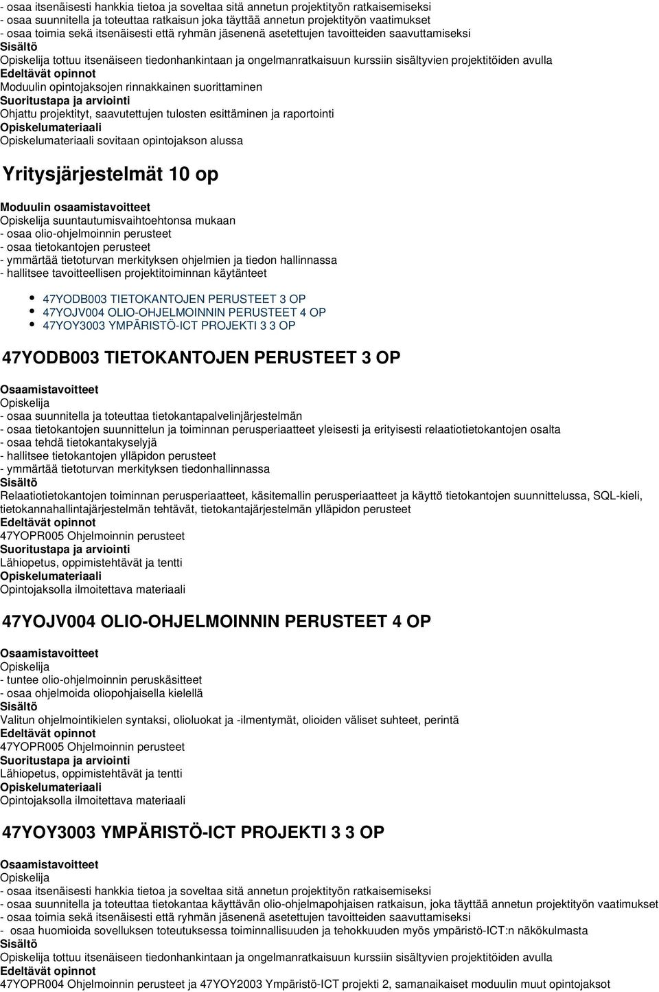 rinnakkainen suorittaminen Ohjattu projektityt, saavutettujen tulosten esittäminen ja raportointi sovitaan opintojakson alussa Yritysjärjestelmät 10 op Moduulin osaamistavoitteet