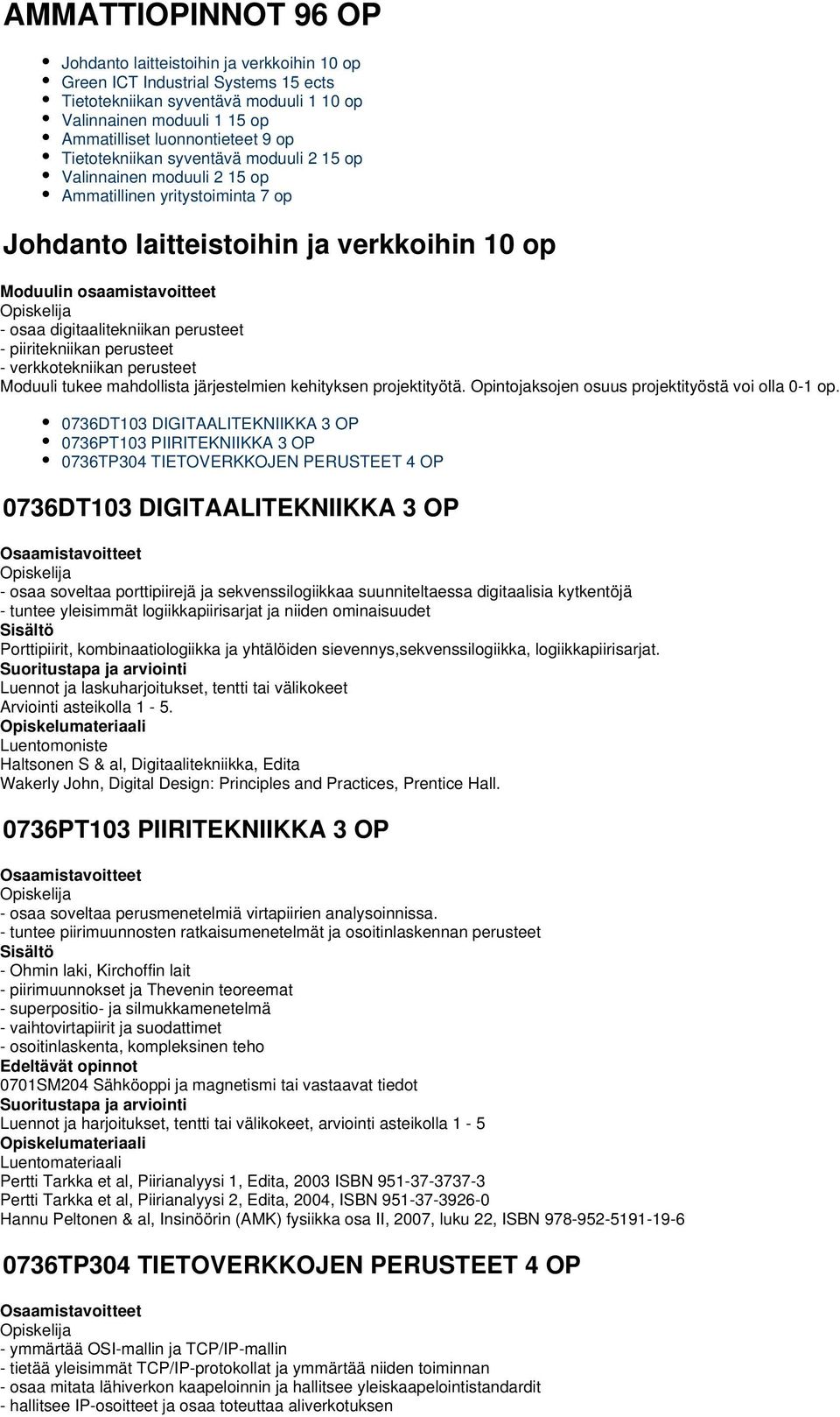 digitaalitekniikan perusteet - piiritekniikan perusteet - verkkotekniikan perusteet Moduuli tukee mahdollista järjestelmien kehityksen projektityötä.