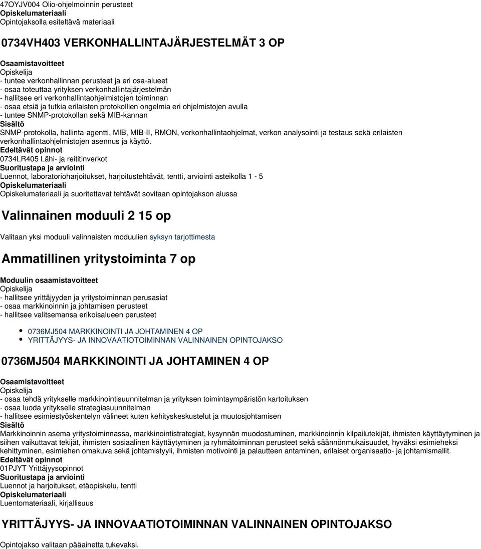 MIB-kannan SNMP-protokolla, hallinta-agentti, MIB, MIB-II, RMON, verkonhallintaohjelmat, verkon analysointi ja testaus sekä erilaisten verkonhallintaohjelmistojen asennus ja käyttö.