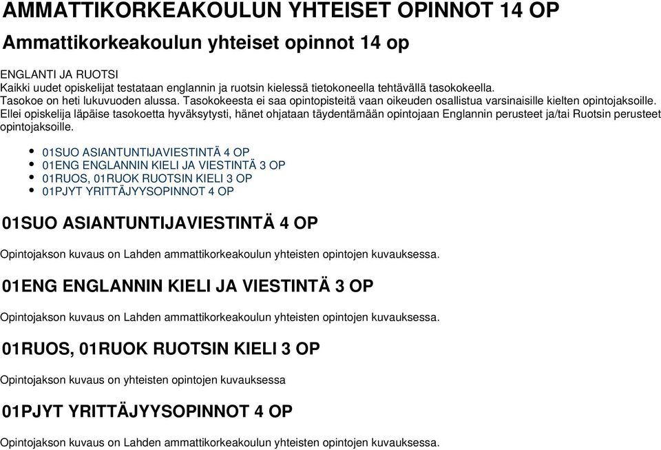 Ellei opiskelija läpäise tasokoetta hyväksytysti, hänet ohjataan täydentämään opintojaan Englannin perusteet ja/tai Ruotsin perusteet opintojaksoille.