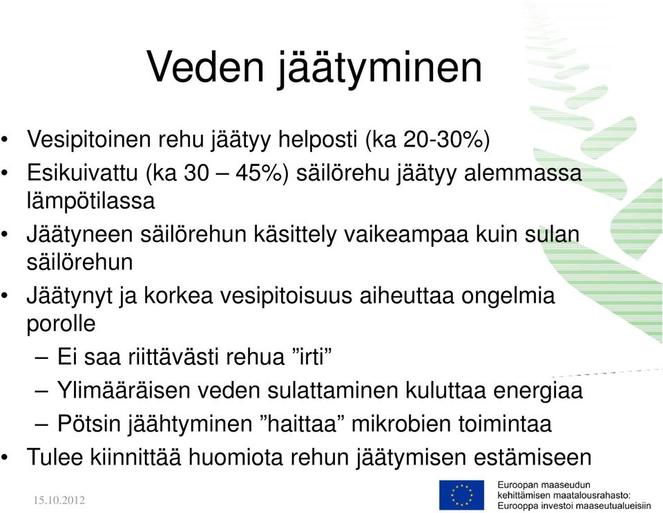 vesipitoisuus aiheuttaa ongelmia porolle Ei saa riittävästi rehua irti Ylimääräisen veden sulattaminen