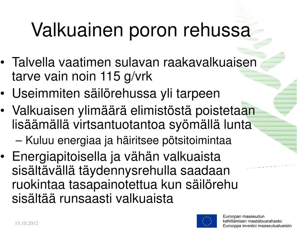 virtsantuotantoa syömällä lunta Kuluu energiaa ja häiritsee pötsitoimintaa Energiapitoisella ja