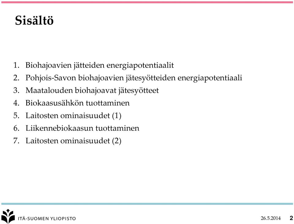 Maatalouden biohajoavat jätesyötteet 4. Biokaasusähkön tuottaminen 5.