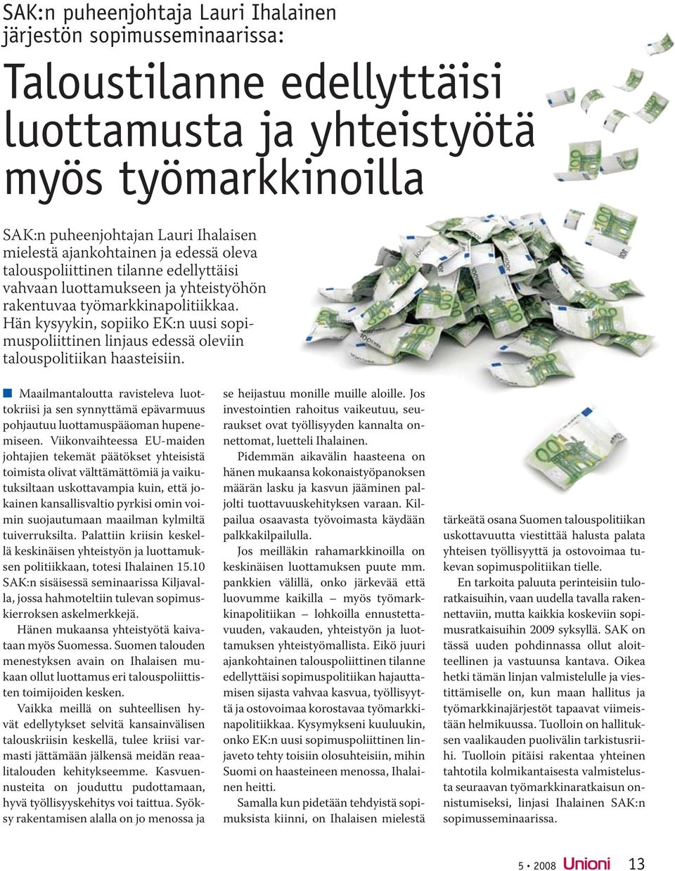 Hän kysyykin, sopiiko EK:n uusi sopimuspoliittinen linjaus edessä oleviin talouspolitiikan haasteisiin.