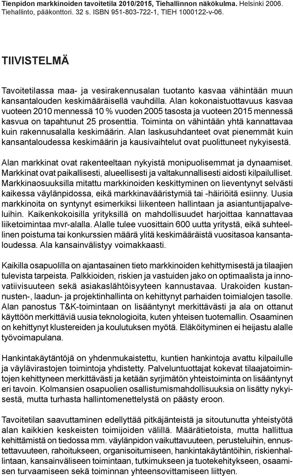 Alan kokonaistuottavuus kasvaa vuoteen 2010 mennessä 10 % vuoden 2005 tasosta ja vuoteen 2015 mennessä kasvua on tapahtunut 25 prosenttia.