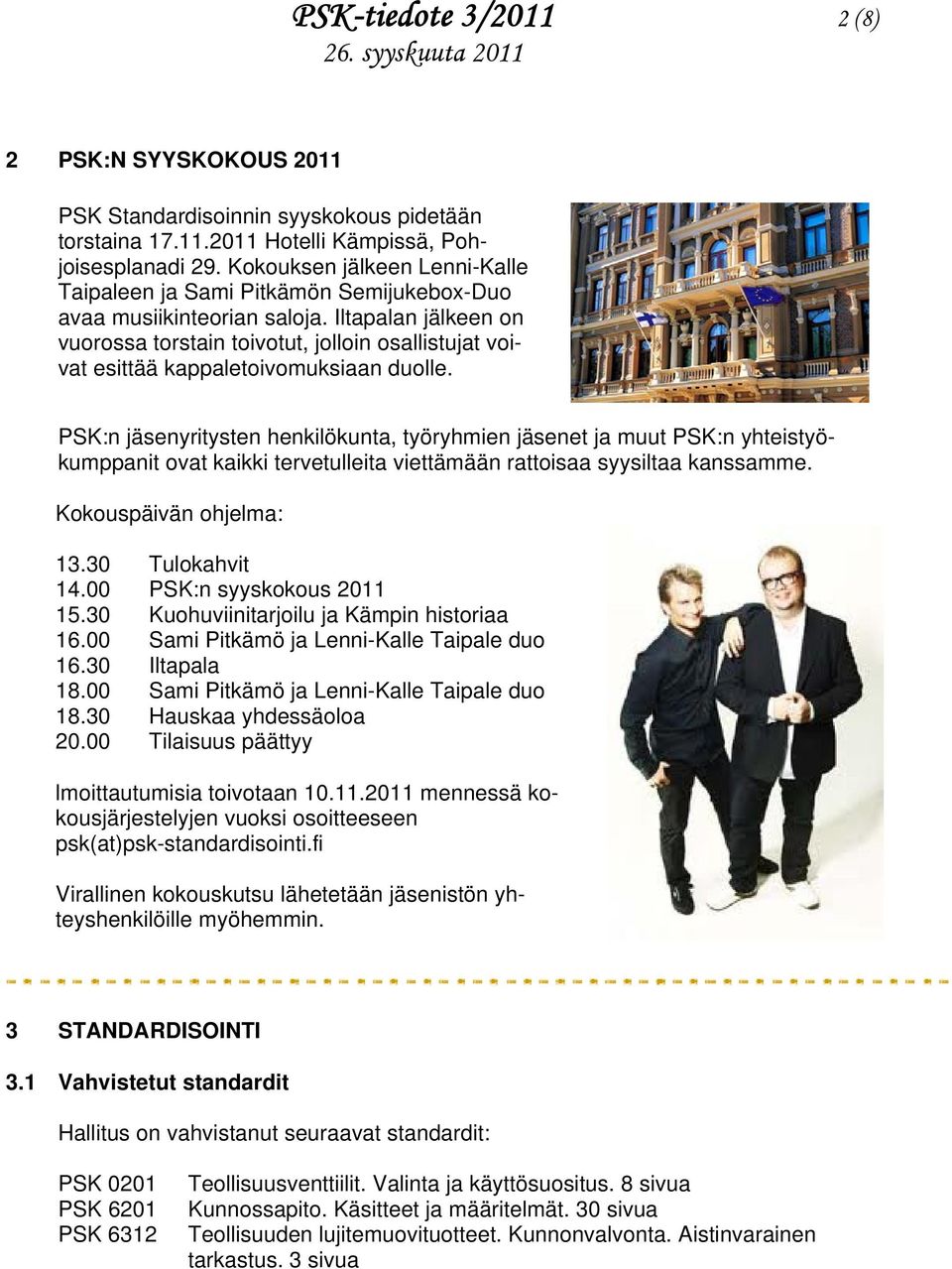 Iltapalan jälkeen on vuorossa torstain toivotut, jolloin osallistujat voivat esittää kappaletoivomuksiaan duolle.