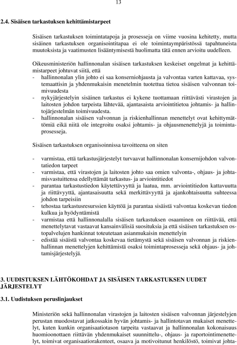 tapahtuneista muutoksista ja vaatimusten lisääntymisestä huolimatta tätä ennen arvioitu uudelleen.