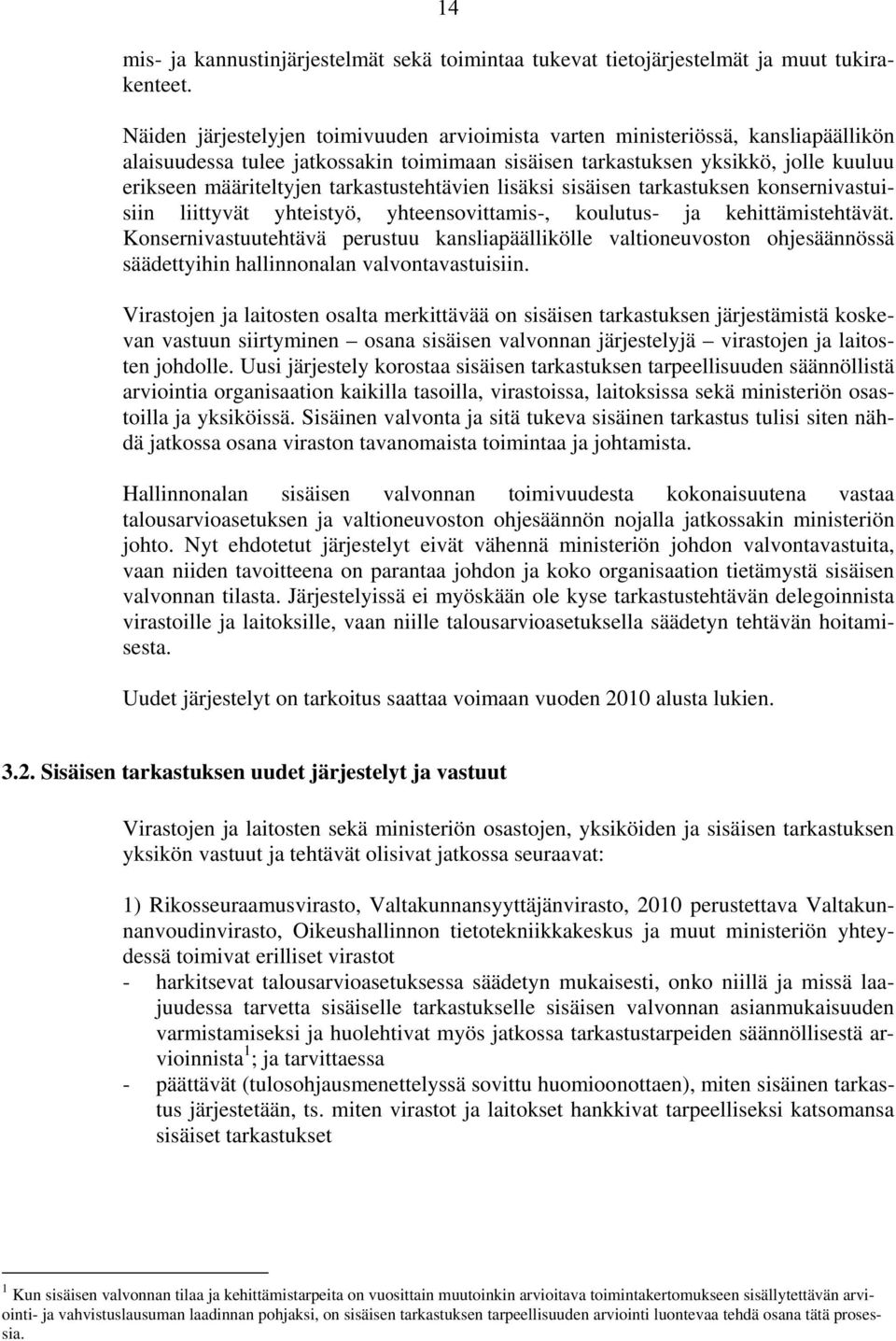 tarkastustehtävien lisäksi sisäisen tarkastuksen konsernivastuisiin liittyvät yhteistyö, yhteensovittamis-, koulutus- ja kehittämistehtävät.