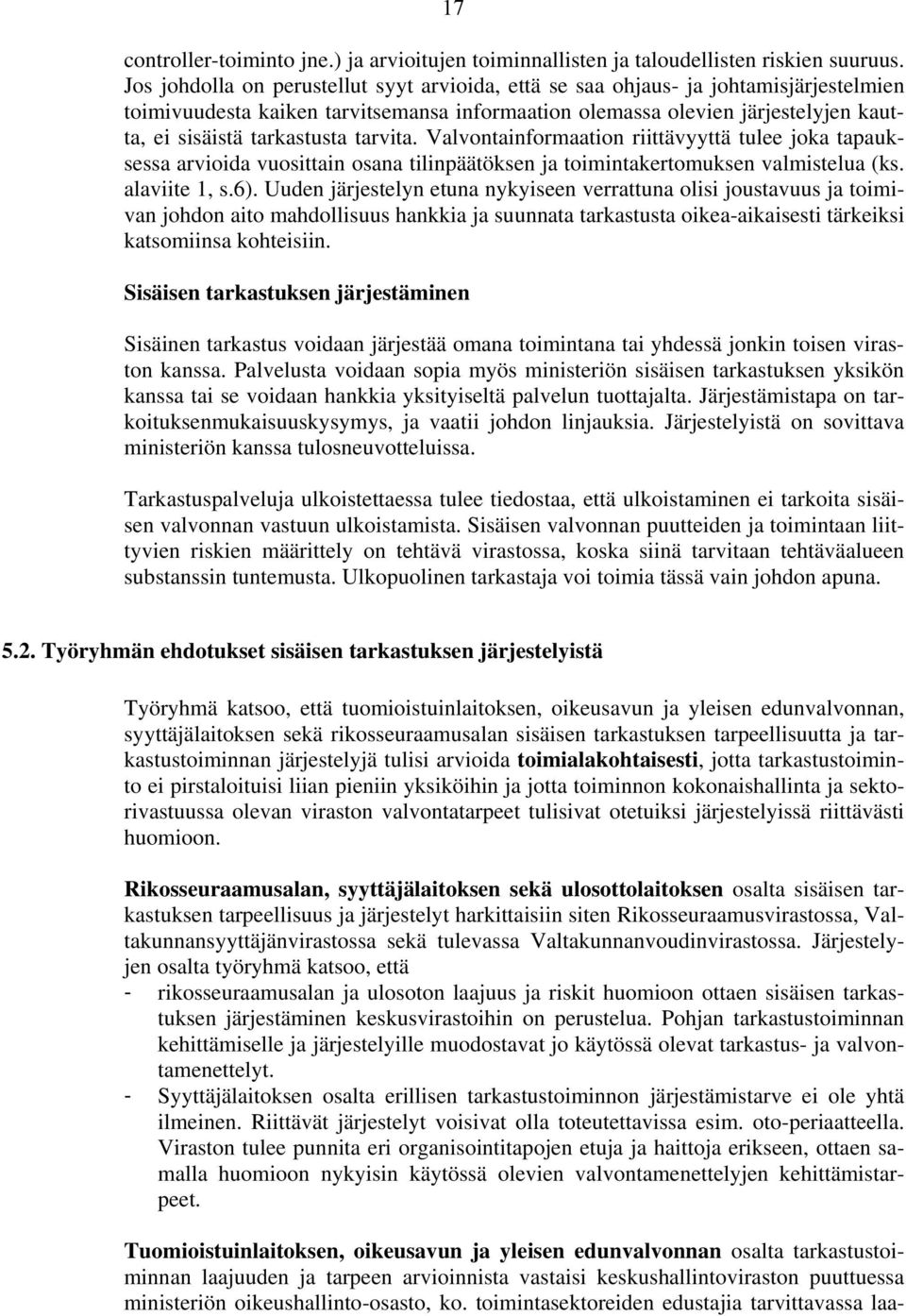 tarvita. Valvontainformaation riittävyyttä tulee joka tapauksessa arvioida vuosittain osana tilinpäätöksen ja toimintakertomuksen valmistelua (ks. alaviite 1, s.6).