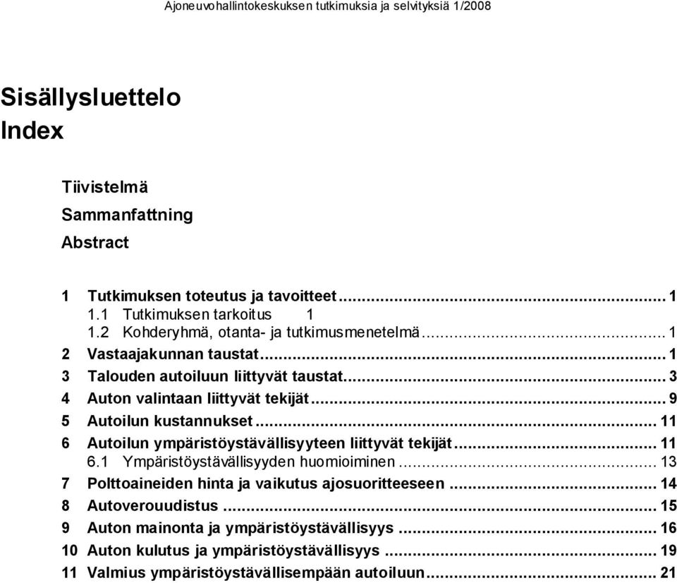 .. 9 5 Autoilun kustannukset... 11 6 Autoilun ympäristöystävällisyyteen liittyvät tekijät... 11 6.1 Ympäristöystävällisyyden huomioiminen.