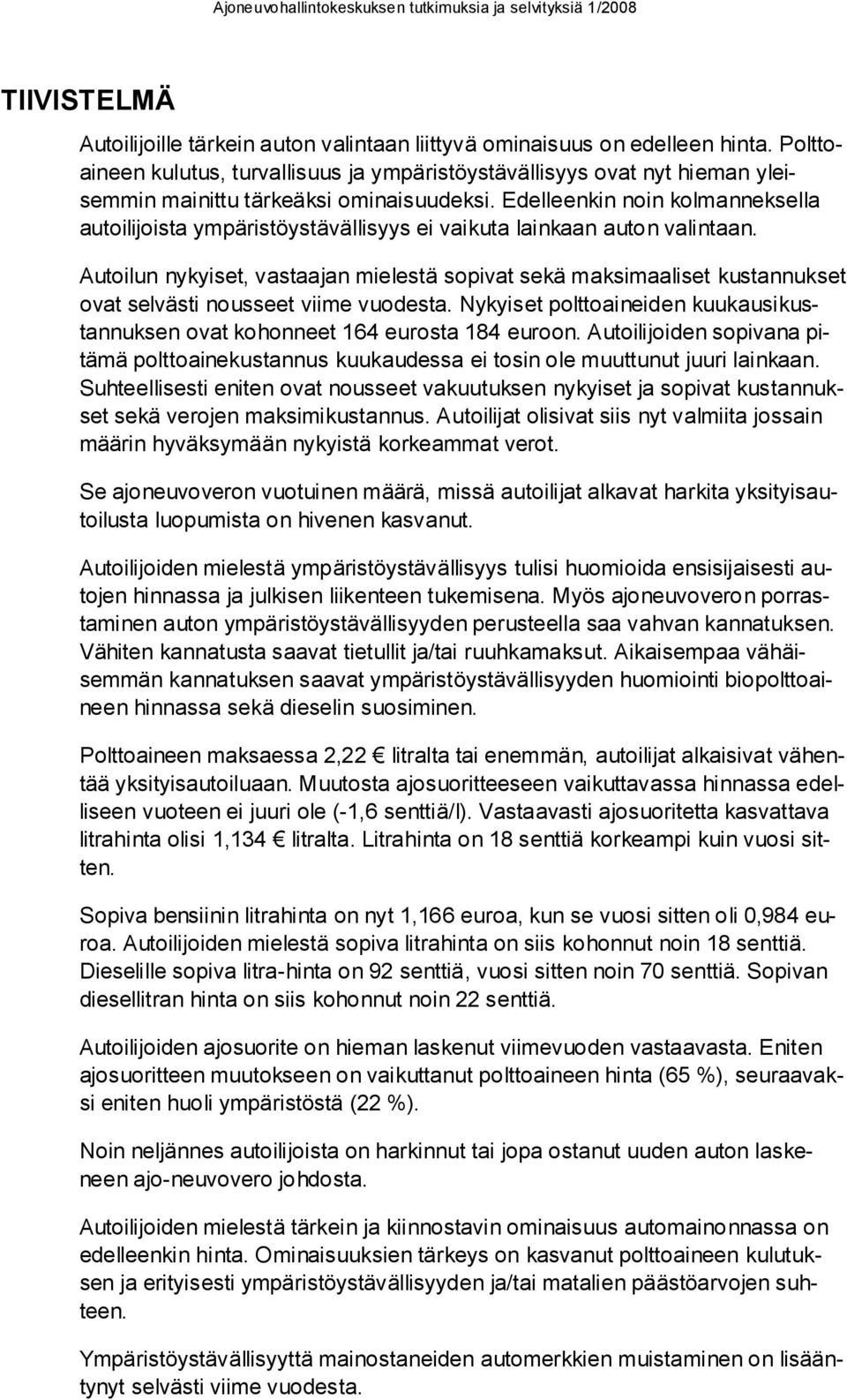 Edelleenkin noin kolmanneksella autoilijoista ympäristöystävällisyys ei vaikuta lainkaan auton valintaan.