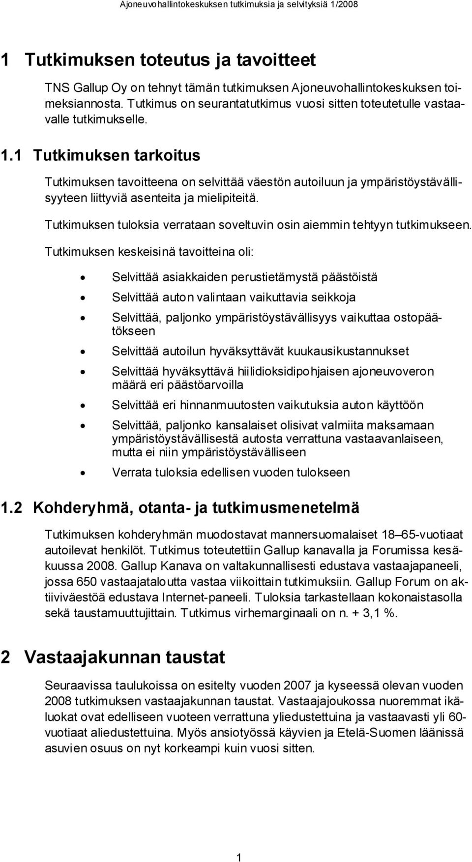 1 Tutkimuksen tarkoitus Tutkimuksen tavoitteena on selvittää väestön autoiluun ja ympäristöystävällisyyteen liittyviä asenteita ja mielipiteitä.