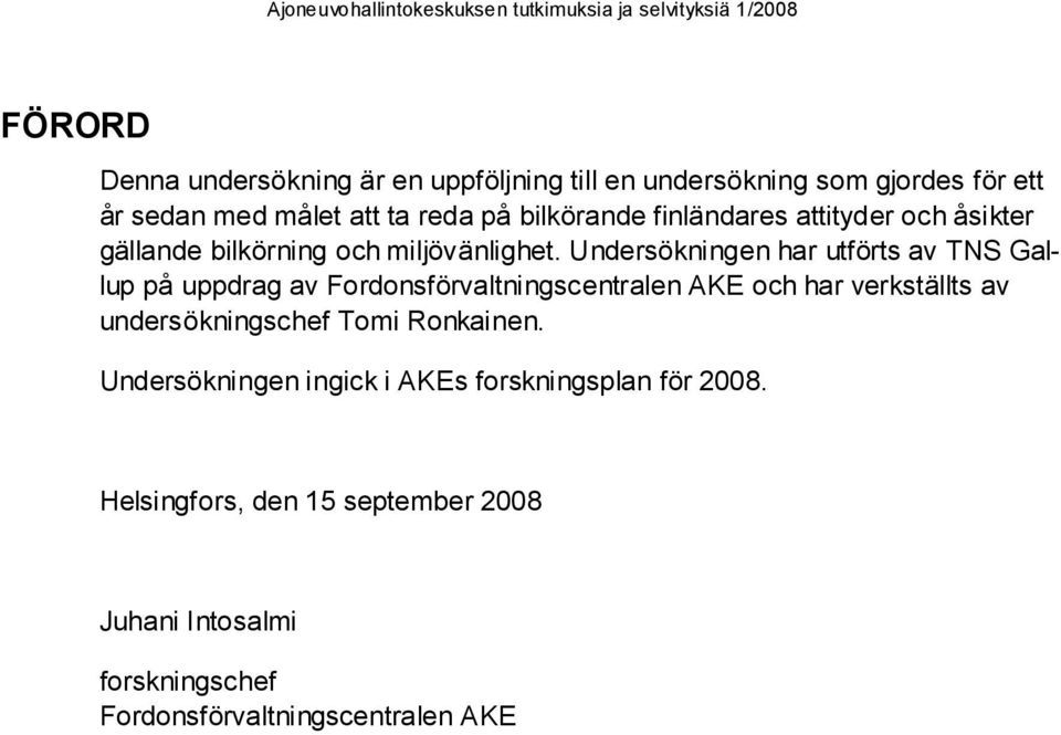 Undersökningen har utförts av TNS Gallup på uppdrag av Fordonsförvaltningscentralen AKE och har verkställts av