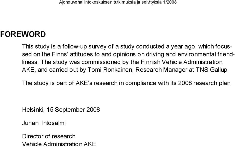 The study was commissioned by the Finnish Vehicle Administration, AKE, and carried out by Tomi Ronkainen, Research