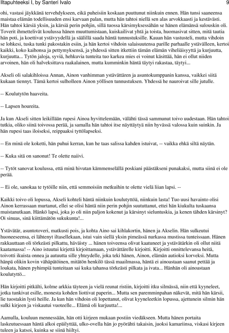 Hän tahtoi kärsiä yksin, ja kärsiä perin pohjin, sillä tuossa kärsimyksessähän se hänen elämänsä sulouskin oli.