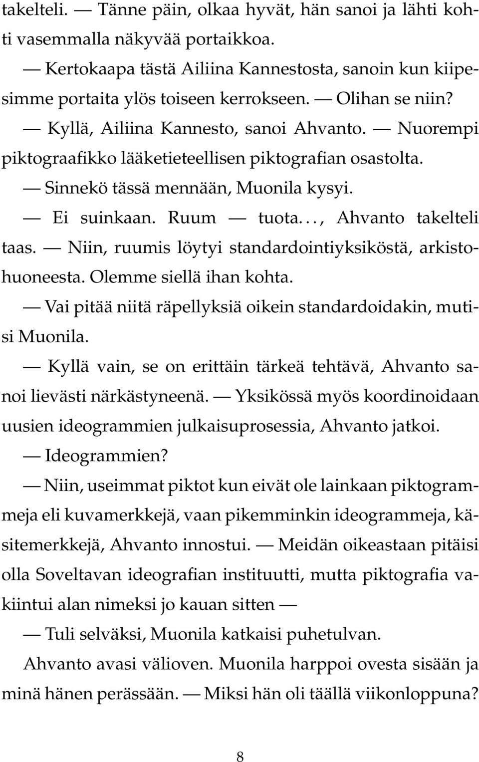 .., Ahvanto takelteli taas. Niin, ruumis löytyi standardointiyksiköstä, arkistohuoneesta. Olemme siellä ihan kohta. Vai pitää niitä räpellyksiä oikein standardoidakin, mutisi Muonila.