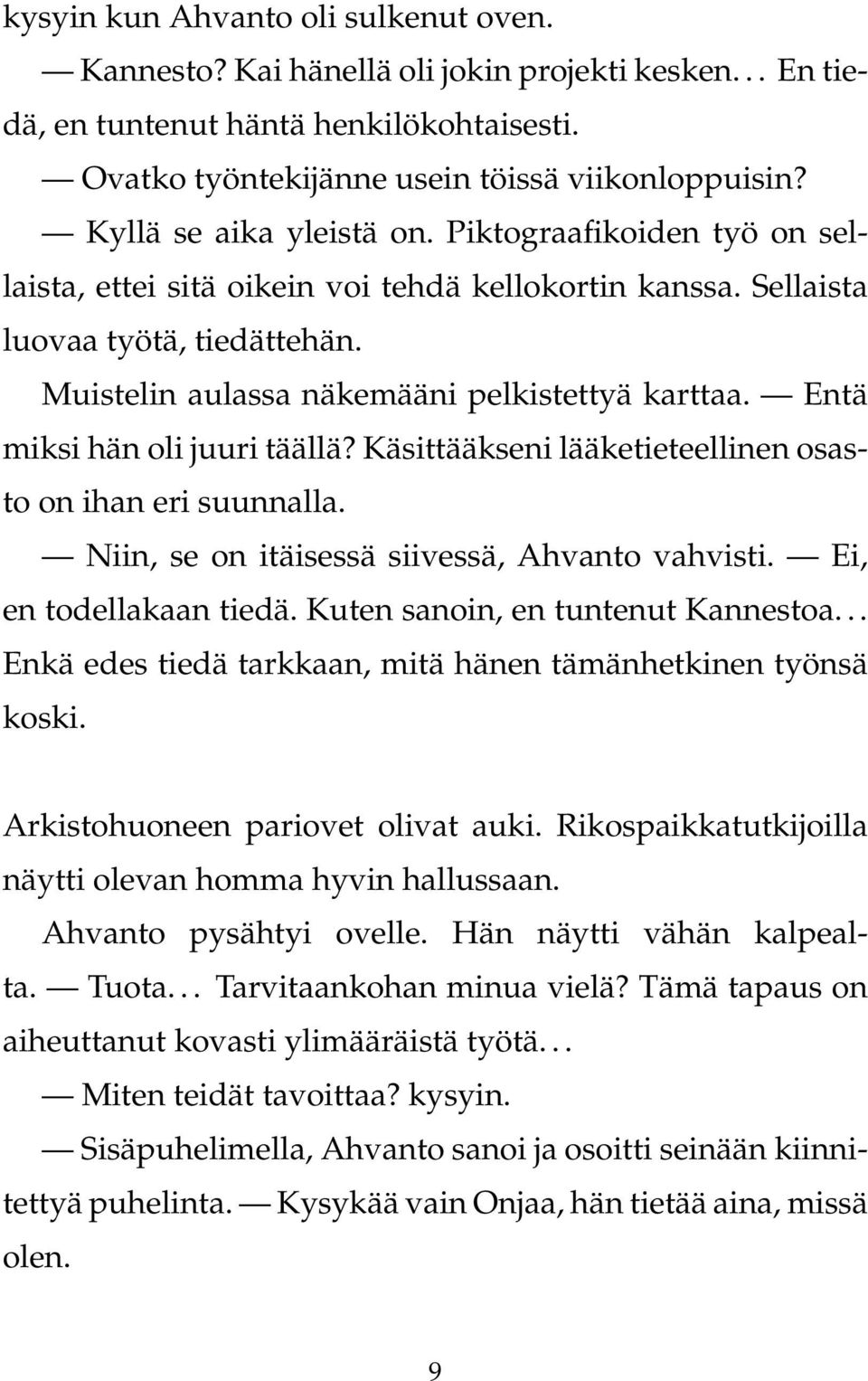 Entä miksi hän oli juuri täällä? Käsittääkseni lääketieteellinen osasto on ihan eri suunnalla. Niin, se on itäisessä siivessä, Ahvanto vahvisti. Ei, en todellakaan tiedä.